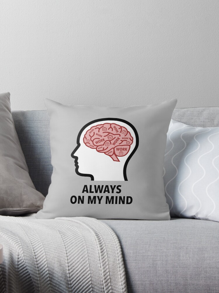 Work Is Always On My Mind Throw Pillow product image